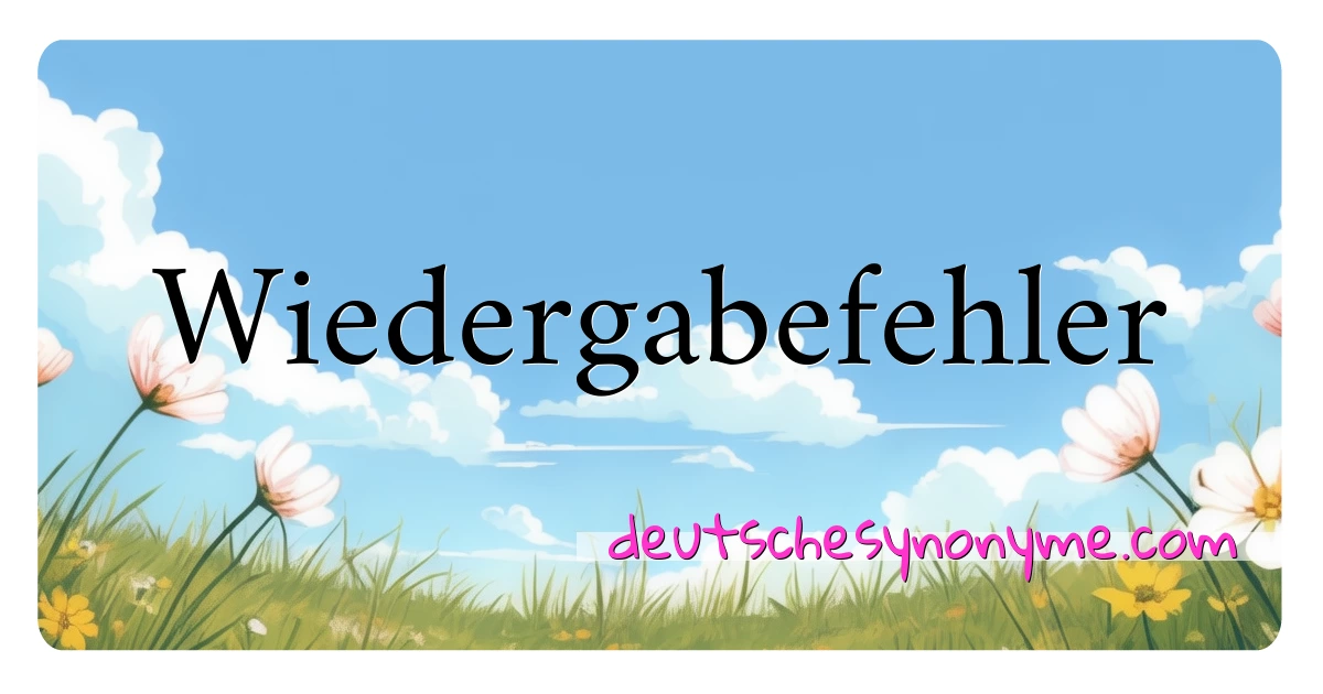 Wiedergabefehler Synonyme Kreuzworträtsel bedeuten Erklärung und Verwendung