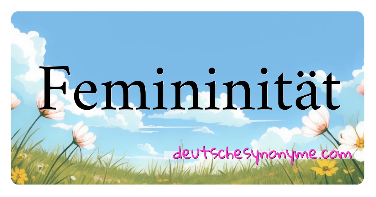 Femininität Synonyme Kreuzworträtsel bedeuten Erklärung und Verwendung