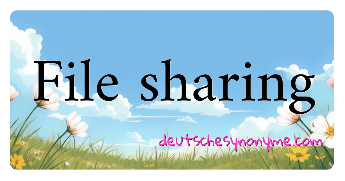 File sharing Synonyme Kreuzworträtsel bedeuten Erklärung und Verwendung