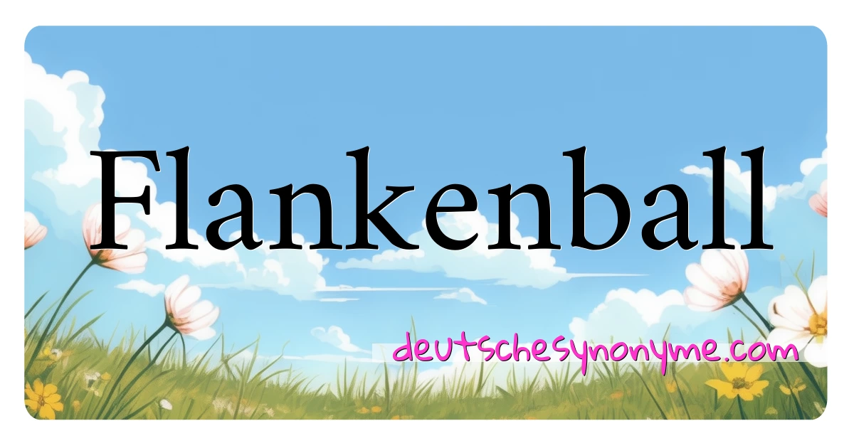 Flankenball Synonyme Kreuzworträtsel bedeuten Erklärung und Verwendung