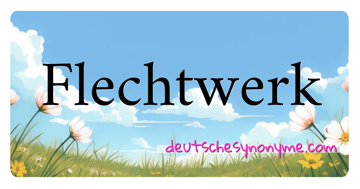 Flechtwerk Synonyme Kreuzworträtsel bedeuten Erklärung und Verwendung