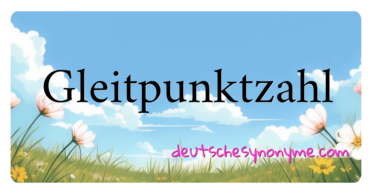 Gleitpunktzahl Synonyme Kreuzworträtsel bedeuten Erklärung und Verwendung