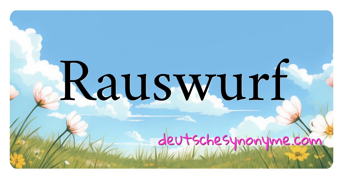 Rauswurf Synonyme Kreuzworträtsel bedeuten Erklärung und Verwendung