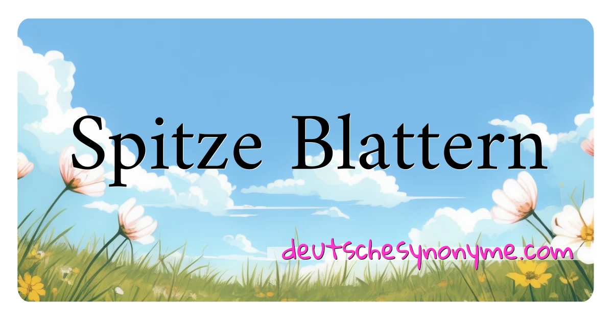 Spitze Blattern Synonyme Kreuzworträtsel bedeuten Erklärung und Verwendung