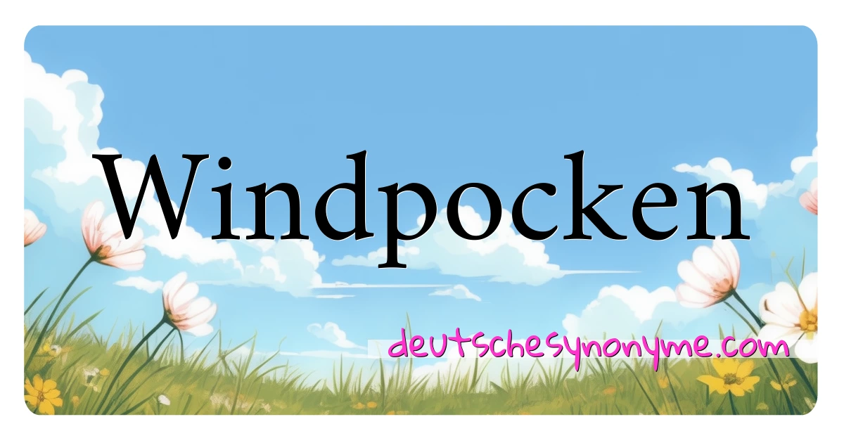 Windpocken Synonyme Kreuzworträtsel bedeuten Erklärung und Verwendung