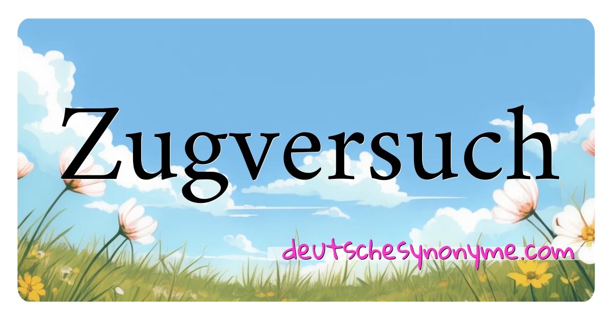 Zugversuch Synonyme Kreuzworträtsel bedeuten Erklärung und Verwendung