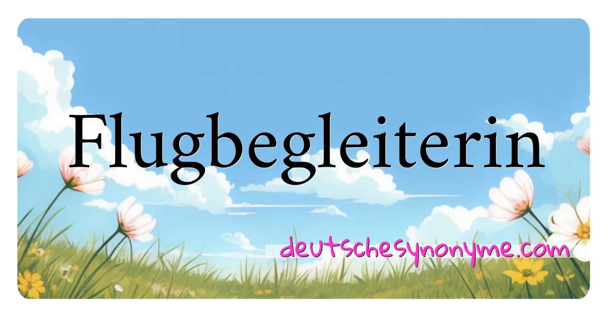 Flugbegleiterin Synonyme Kreuzworträtsel bedeuten Erklärung und Verwendung