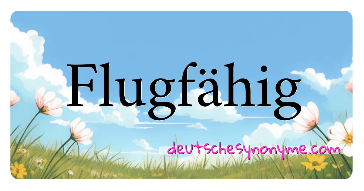 Flugfähig Synonyme Kreuzworträtsel bedeuten Erklärung und Verwendung