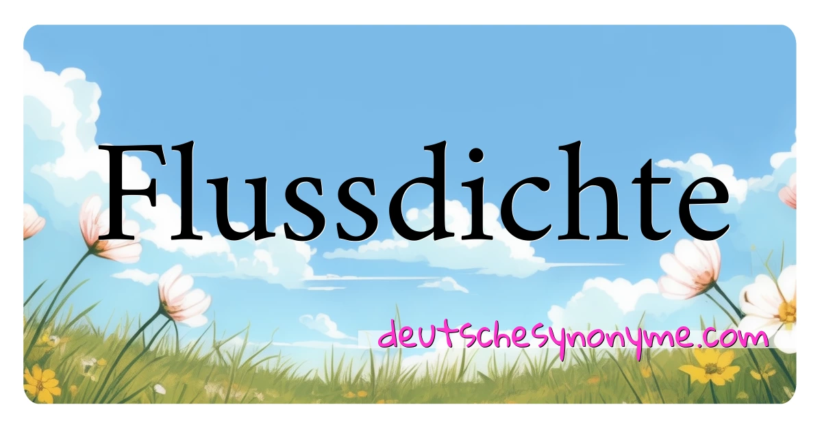 Flussdichte Synonyme Kreuzworträtsel bedeuten Erklärung und Verwendung