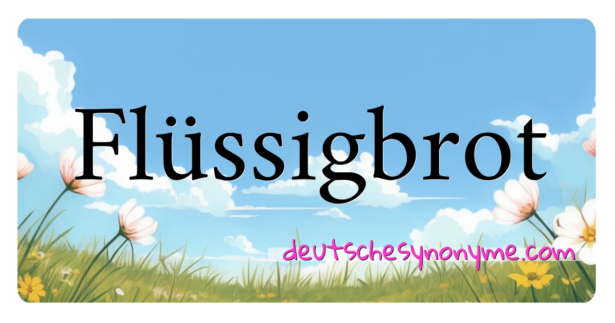 Flüssigbrot Synonyme Kreuzworträtsel bedeuten Erklärung und Verwendung