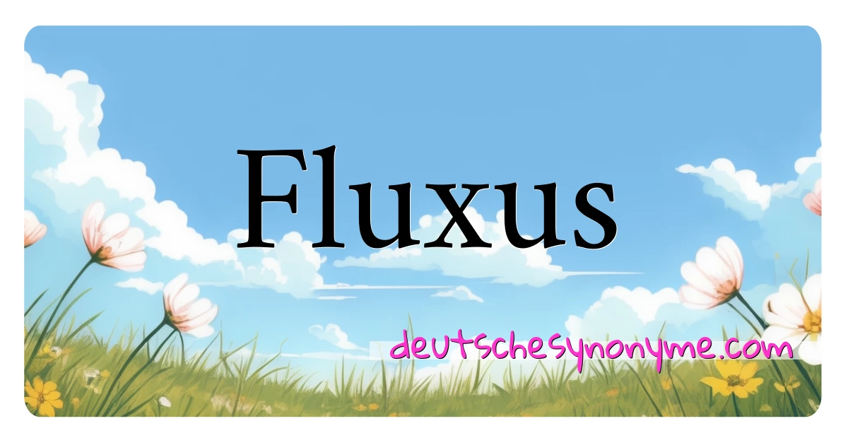 Fluxus Synonyme Kreuzworträtsel bedeuten Erklärung und Verwendung