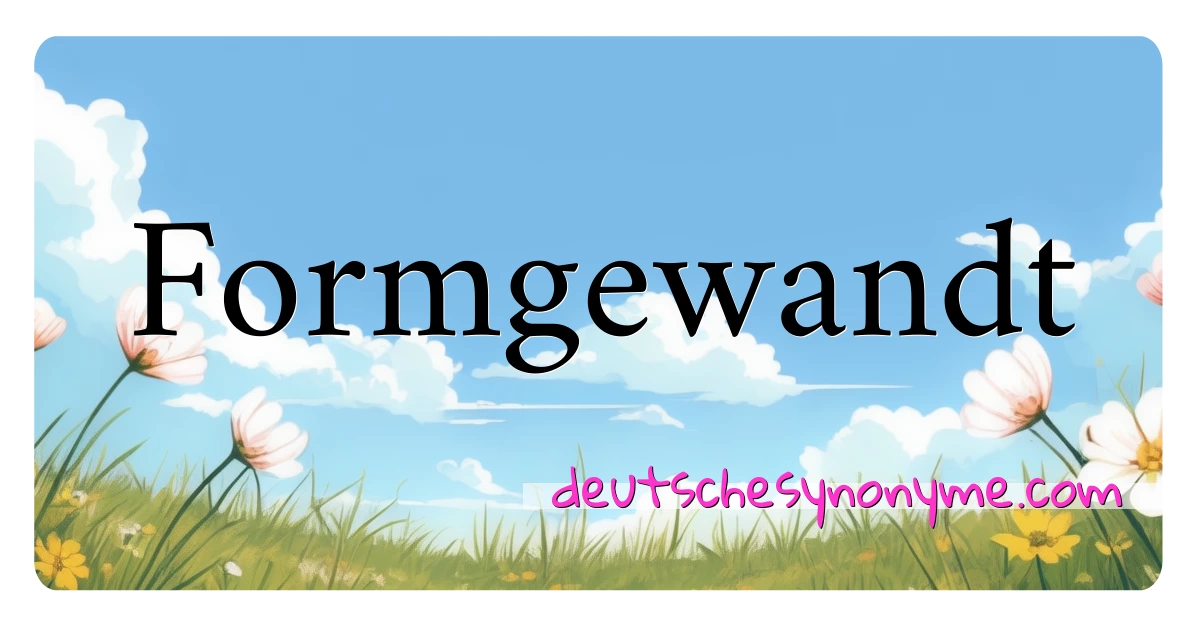 Formgewandt Synonyme Kreuzworträtsel bedeuten Erklärung und Verwendung