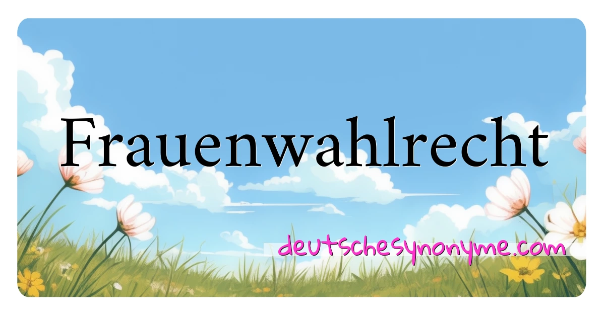 Frauenwahlrecht Synonyme Kreuzworträtsel bedeuten Erklärung und Verwendung