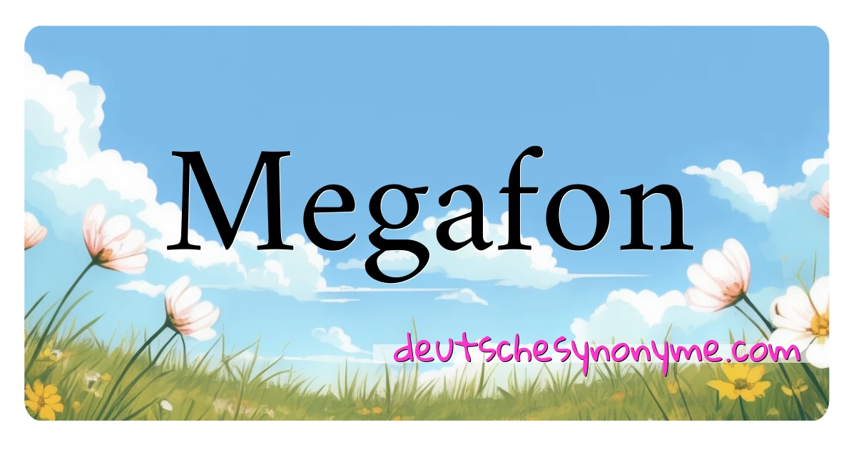 Megafon Synonyme Kreuzworträtsel bedeuten Erklärung und Verwendung