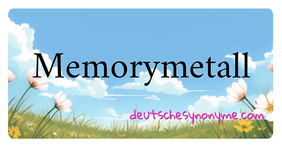 Memorymetall Synonyme Kreuzworträtsel bedeuten Erklärung und Verwendung