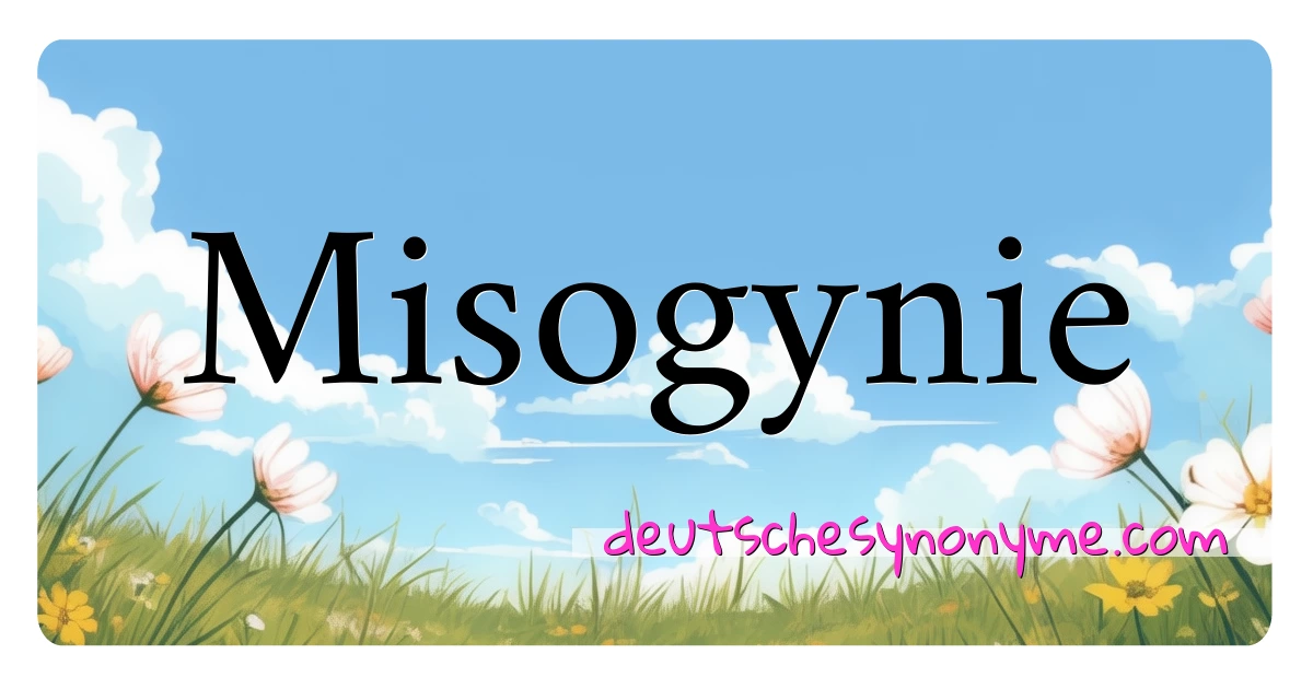 Misogynie Synonyme Kreuzworträtsel bedeuten Erklärung und Verwendung