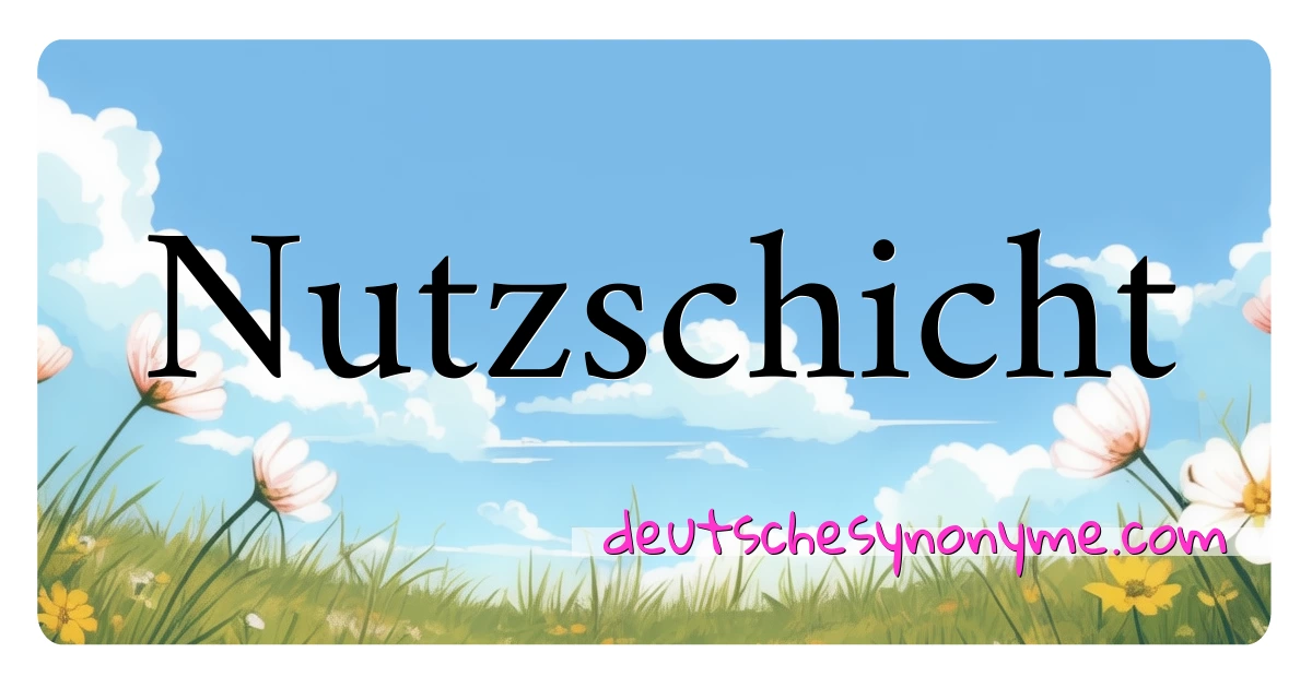 Nutzschicht Synonyme Kreuzworträtsel bedeuten Erklärung und Verwendung