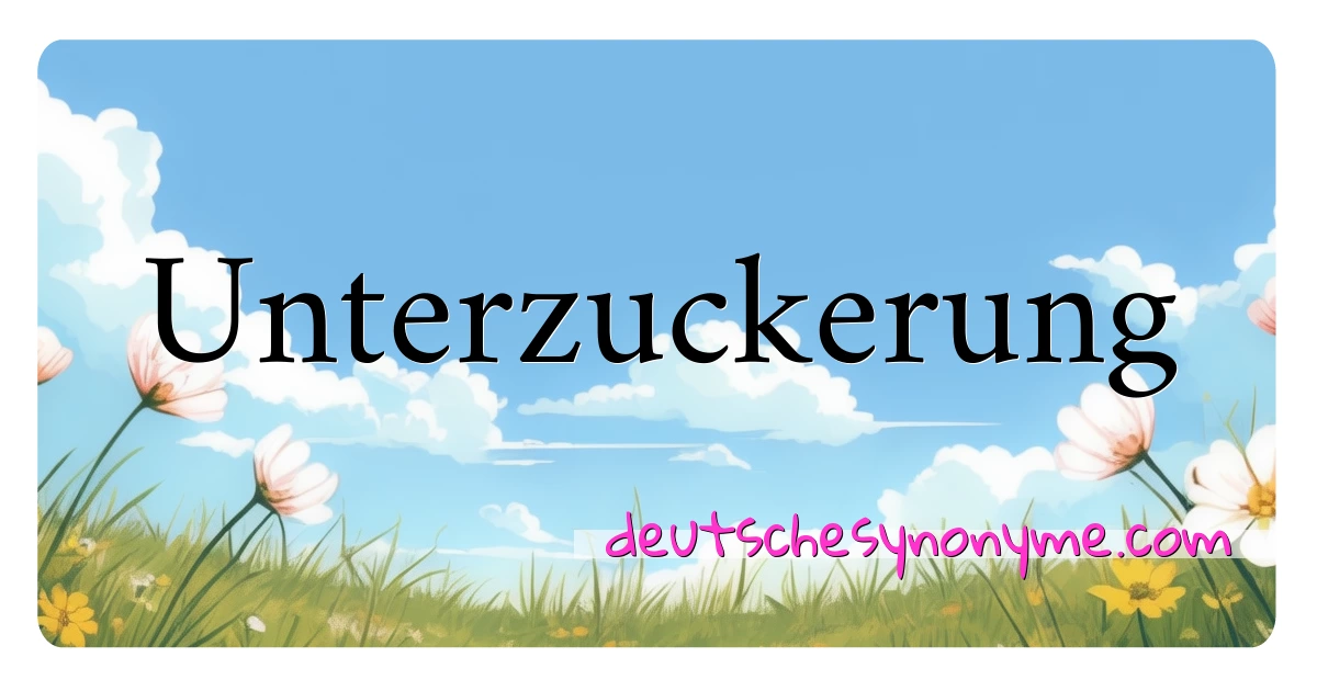 Unterzuckerung Synonyme Kreuzworträtsel bedeuten Erklärung und Verwendung