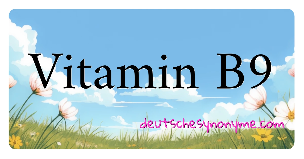 Vitamin B9 Synonyme Kreuzworträtsel bedeuten Erklärung und Verwendung