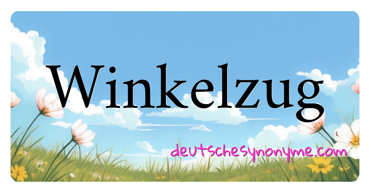 Winkelzug Synonyme Kreuzworträtsel bedeuten Erklärung und Verwendung