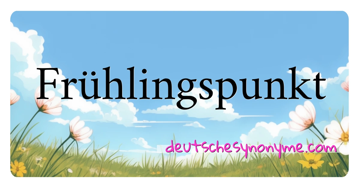 Frühlingspunkt Synonyme Kreuzworträtsel bedeuten Erklärung und Verwendung