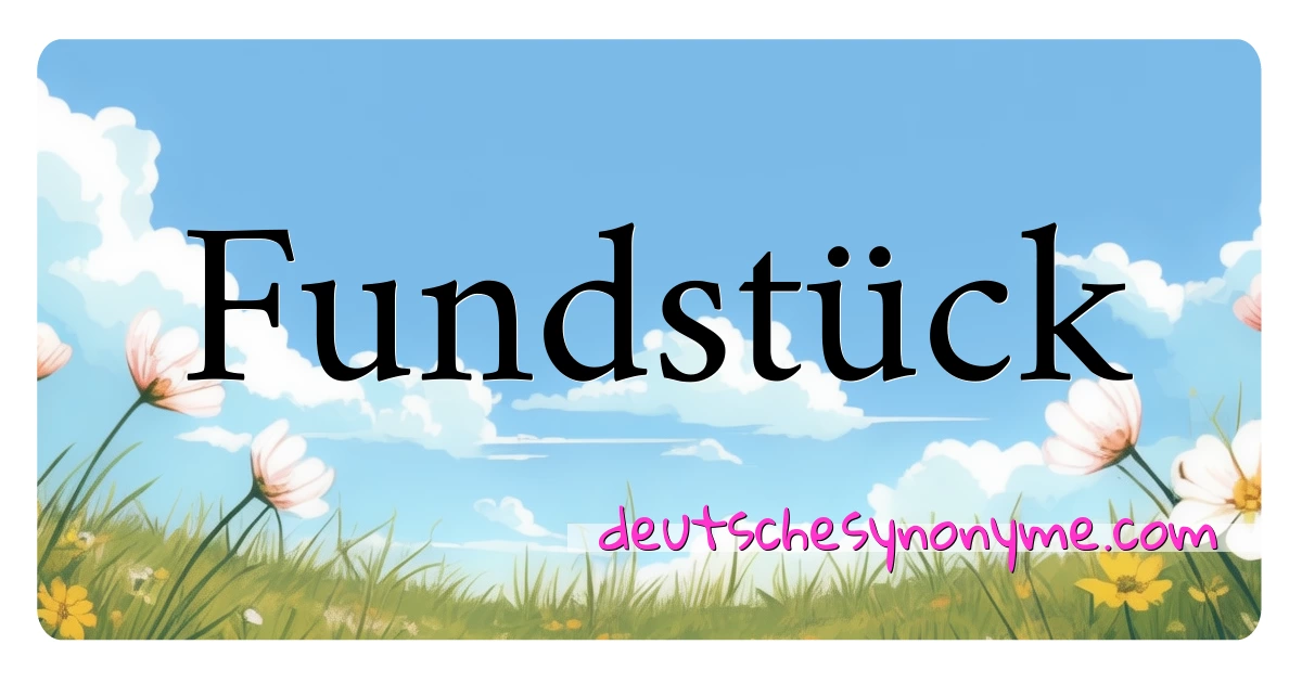 Fundstück Synonyme Kreuzworträtsel bedeuten Erklärung und Verwendung