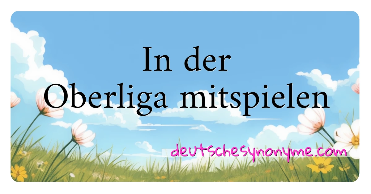 In der Oberliga mitspielen Synonyme Kreuzworträtsel bedeuten Erklärung und Verwendung