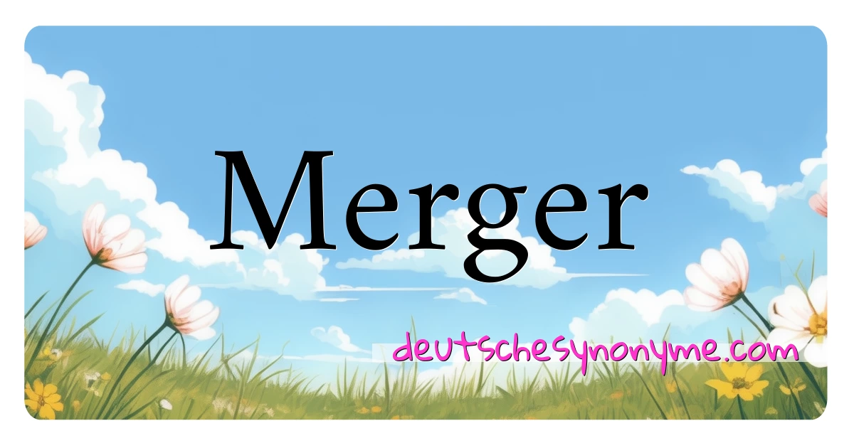 Merger Synonyme Kreuzworträtsel bedeuten Erklärung und Verwendung