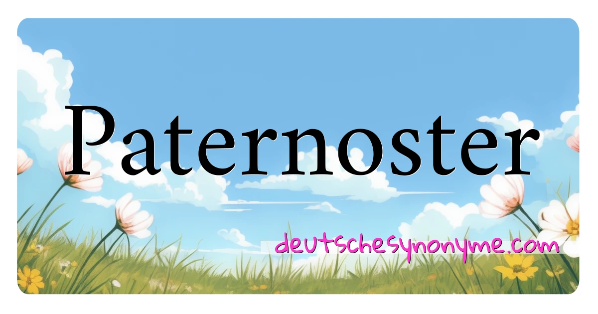 Paternoster Synonyme Kreuzworträtsel bedeuten Erklärung und Verwendung