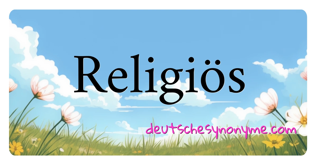 Religiös Synonyme Kreuzworträtsel bedeuten Erklärung und Verwendung