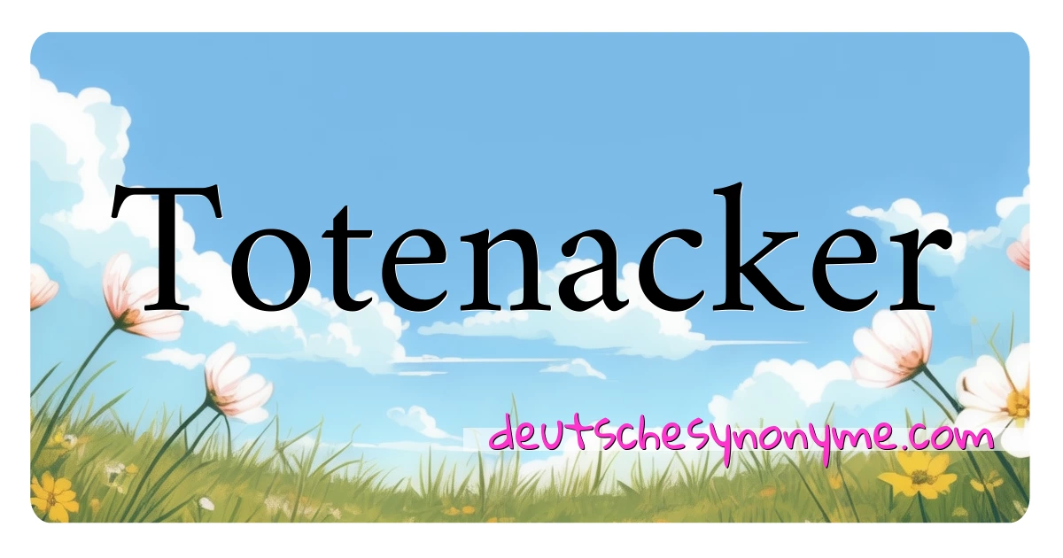 Totenacker Synonyme Kreuzworträtsel bedeuten Erklärung und Verwendung