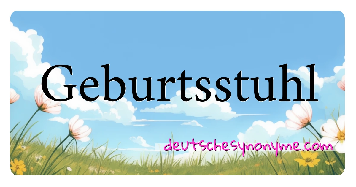 Geburtsstuhl Synonyme Kreuzworträtsel bedeuten Erklärung und Verwendung