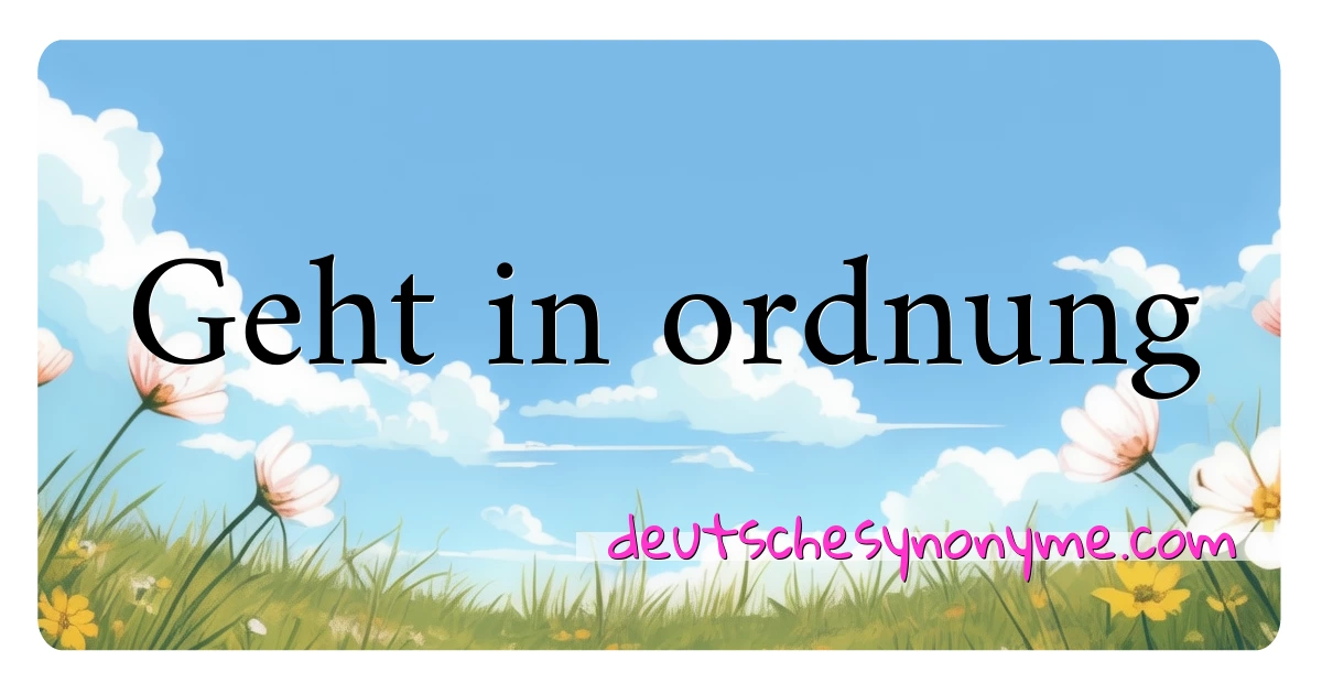 Geht in ordnung Synonyme Kreuzworträtsel bedeuten Erklärung und Verwendung