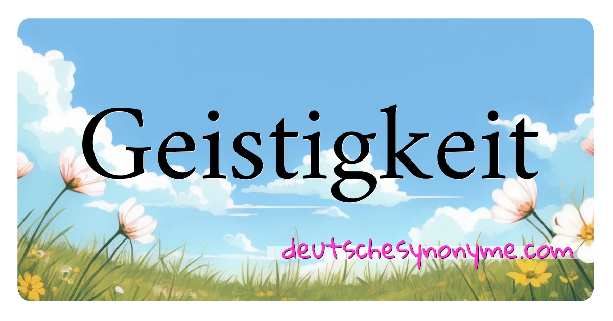 Geistigkeit Synonyme Kreuzworträtsel bedeuten Erklärung und Verwendung