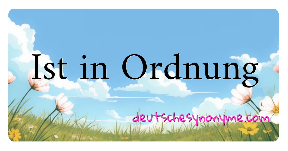 Ist in Ordnung Synonyme Kreuzworträtsel bedeuten Erklärung und Verwendung