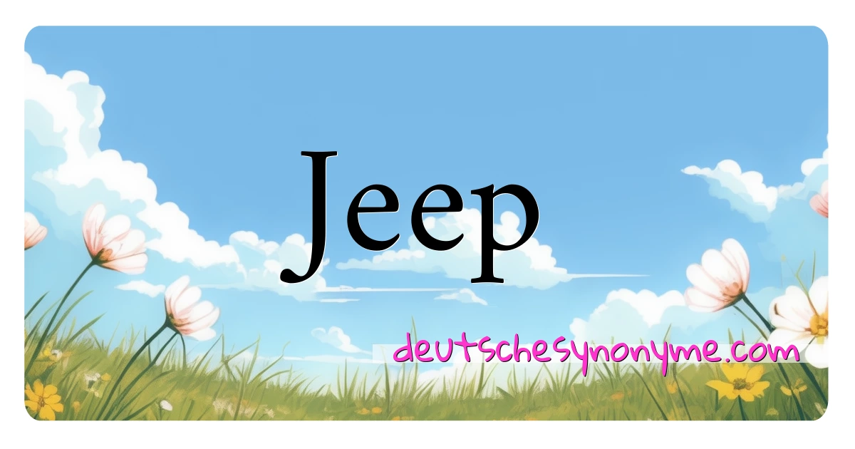 Jeep Synonyme Kreuzworträtsel bedeuten Erklärung und Verwendung