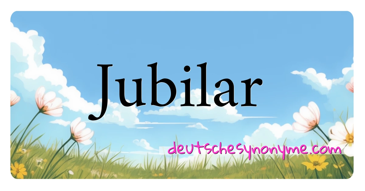 Jubilar Synonyme Kreuzworträtsel bedeuten Erklärung und Verwendung