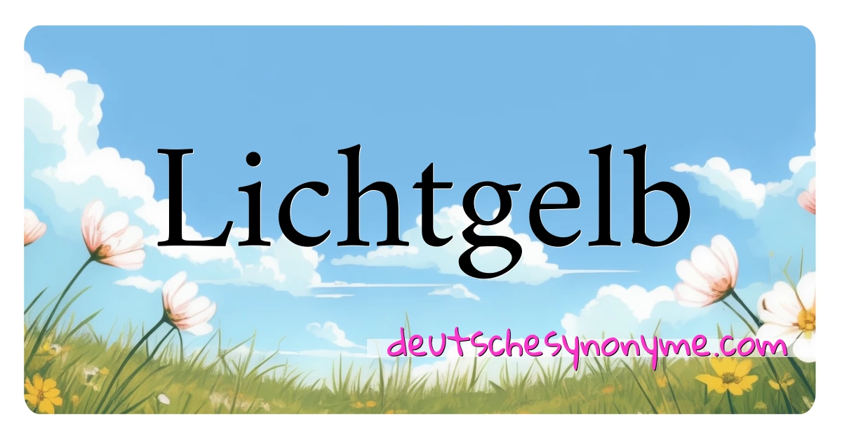 Lichtgelb Synonyme Kreuzworträtsel bedeuten Erklärung und Verwendung