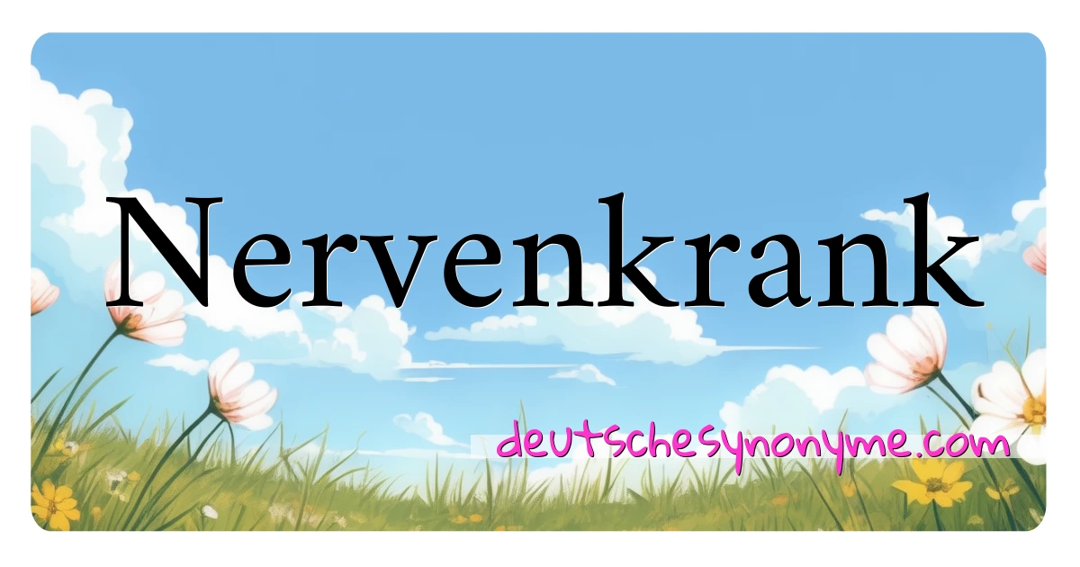 Nervenkrank Synonyme Kreuzworträtsel bedeuten Erklärung und Verwendung