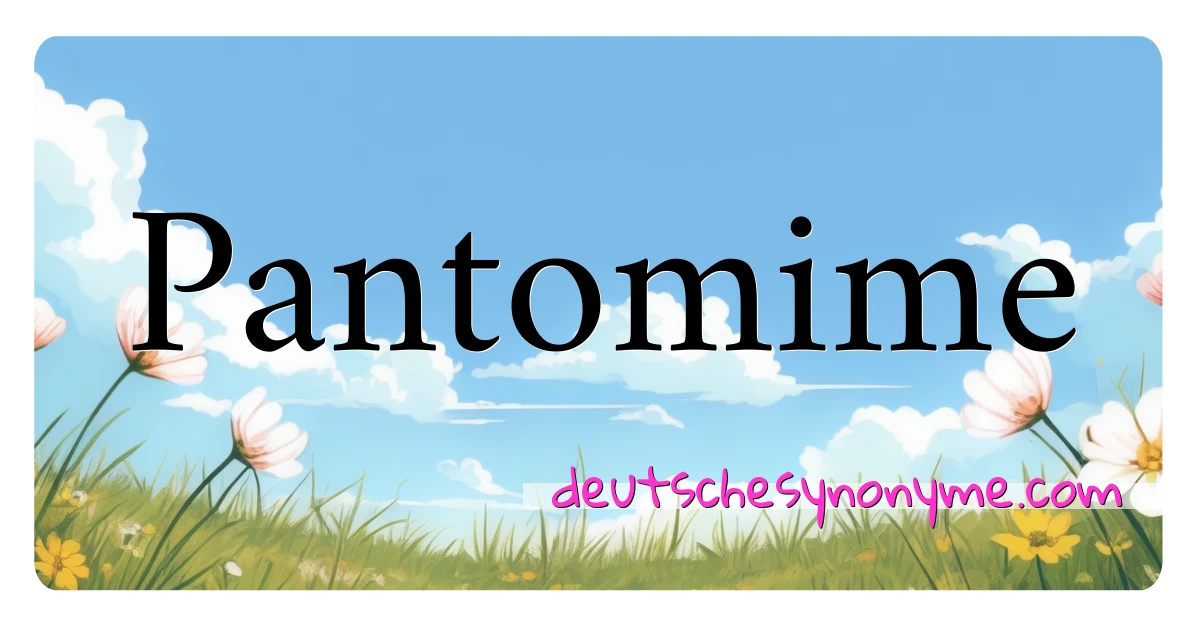 Pantomime Synonyme Kreuzworträtsel bedeuten Erklärung und Verwendung