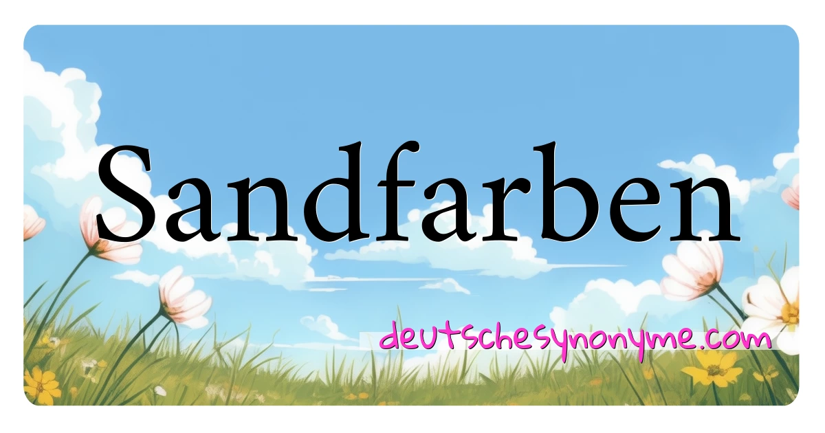 Sandfarben Synonyme Kreuzworträtsel bedeuten Erklärung und Verwendung