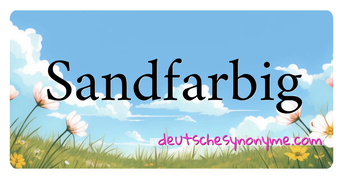 Sandfarbig Synonyme Kreuzworträtsel bedeuten Erklärung und Verwendung