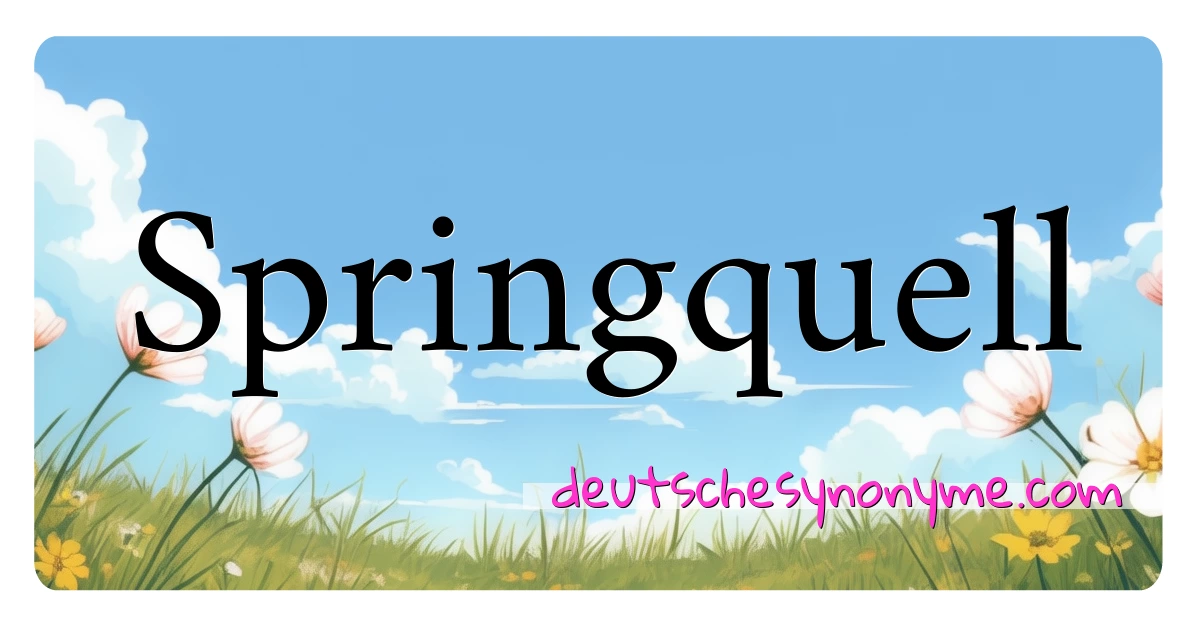 Springquell Synonyme Kreuzworträtsel bedeuten Erklärung und Verwendung