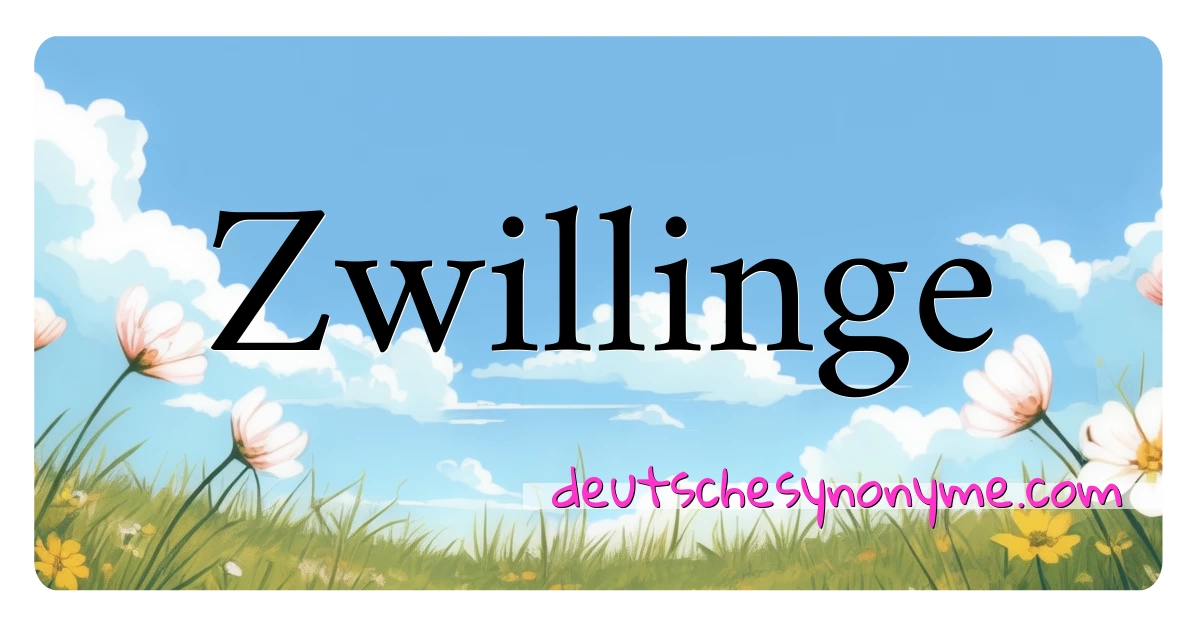 Zwillinge Synonyme Kreuzworträtsel bedeuten Erklärung und Verwendung