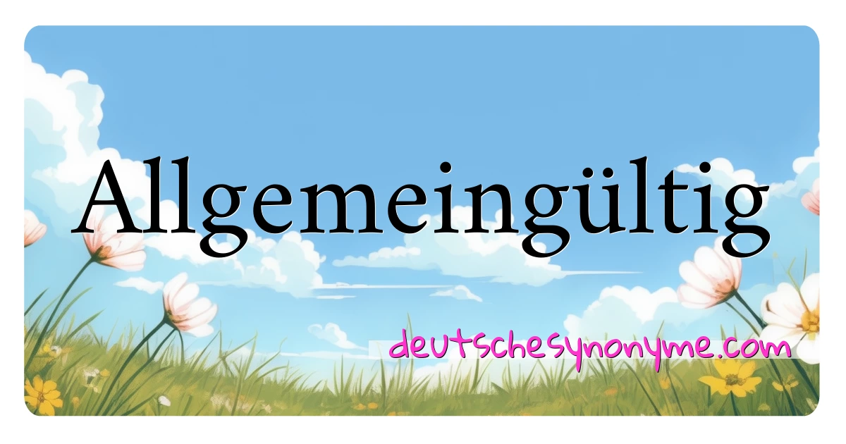 Allgemeingültig Synonyme Kreuzworträtsel bedeuten Erklärung und Verwendung