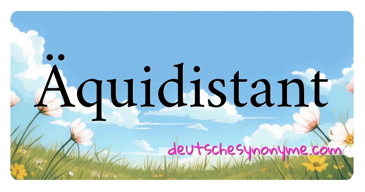 Äquidistant Synonyme Kreuzworträtsel bedeuten Erklärung und Verwendung