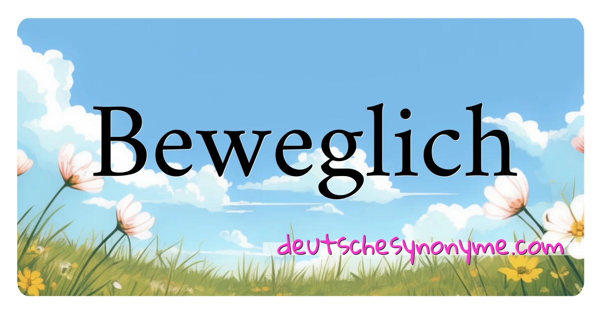 Beweglich Synonyme Kreuzworträtsel bedeuten Erklärung und Verwendung