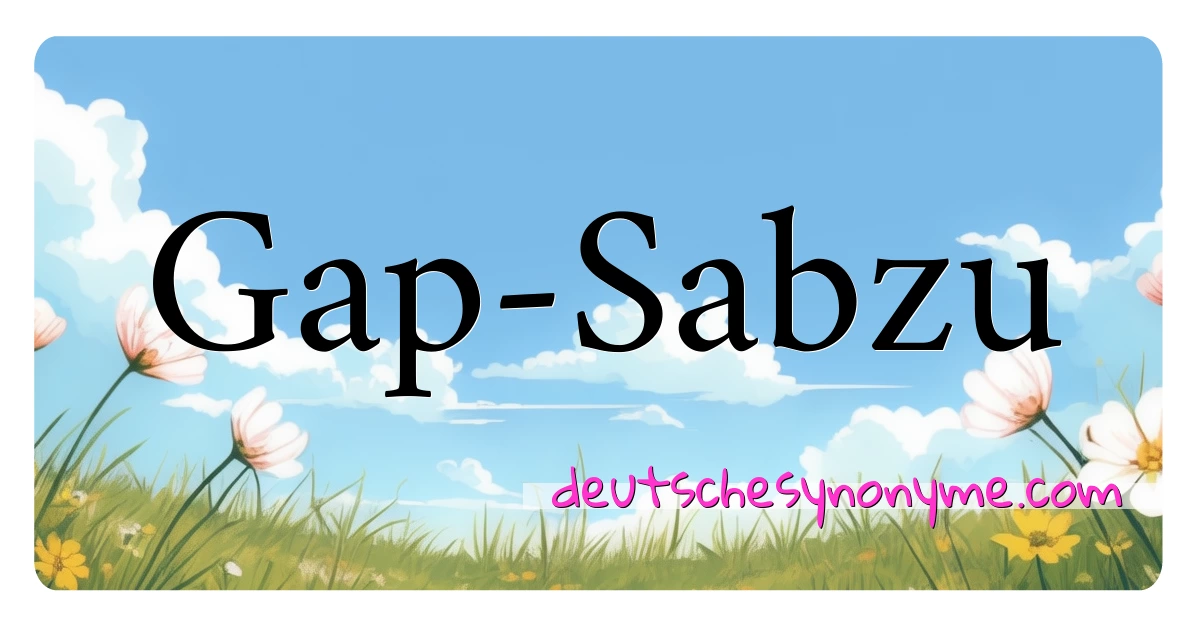 Gap-Sabzu Synonyme Kreuzworträtsel bedeuten Erklärung und Verwendung