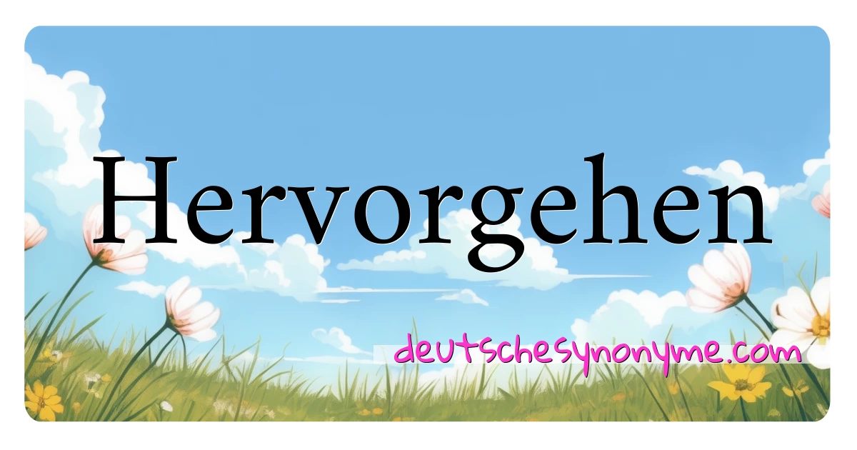 Hervorgehen Synonyme Kreuzworträtsel bedeuten Erklärung und Verwendung