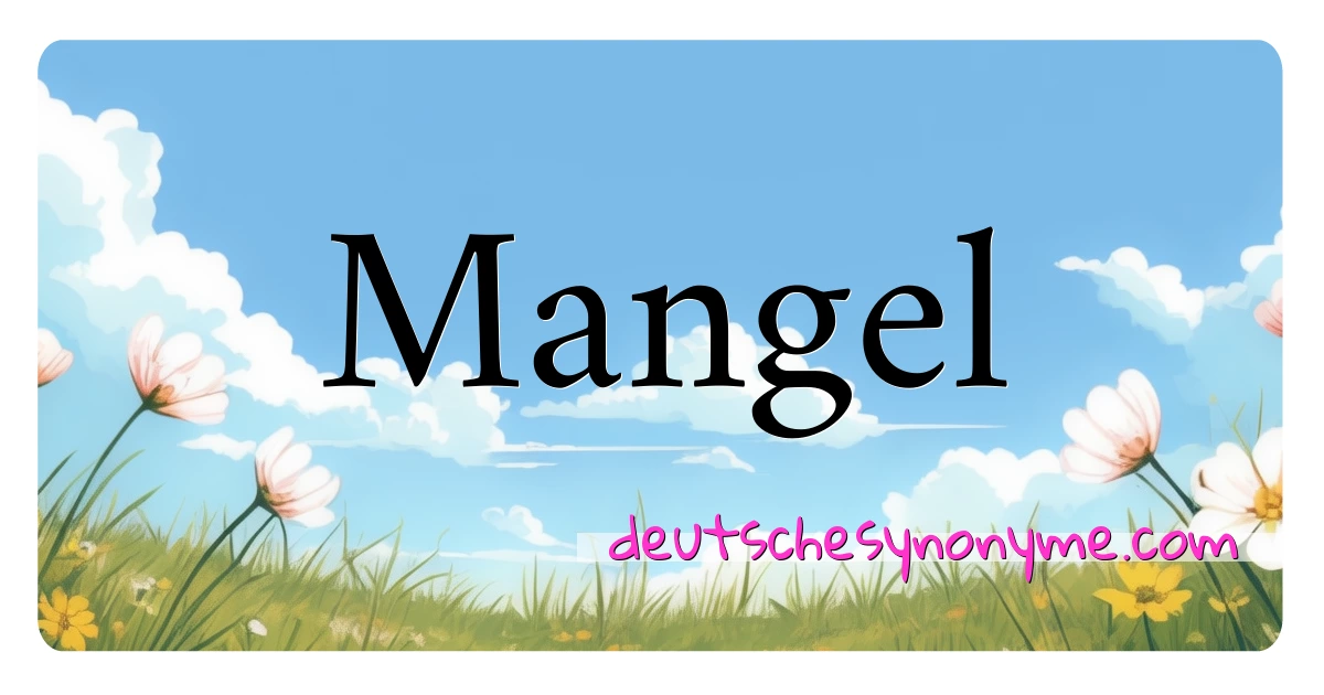 Mangel Synonyme Kreuzworträtsel bedeuten Erklärung und Verwendung